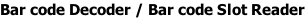 Bar code Decoder / Bar code Slot Reader